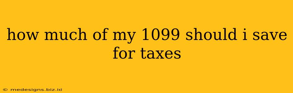 how much of my 1099 should i save for taxes