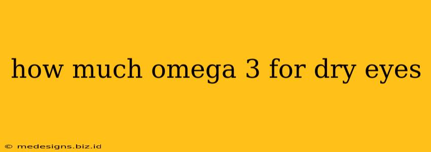 how much omega 3 for dry eyes