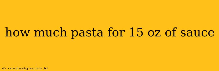 how much pasta for 15 oz of sauce