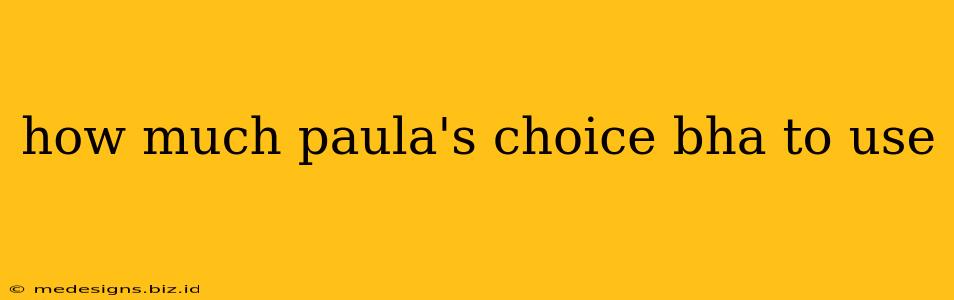 how much paula's choice bha to use