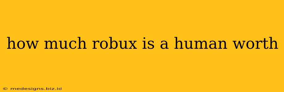 how much robux is a human worth