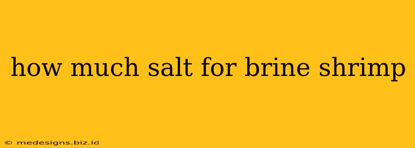 how much salt for brine shrimp