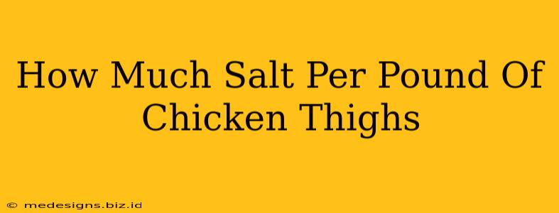 How Much Salt Per Pound Of Chicken Thighs
