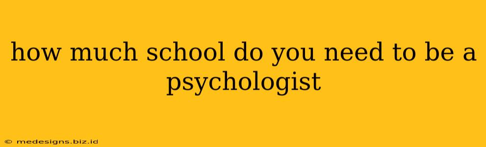 how much school do you need to be a psychologist