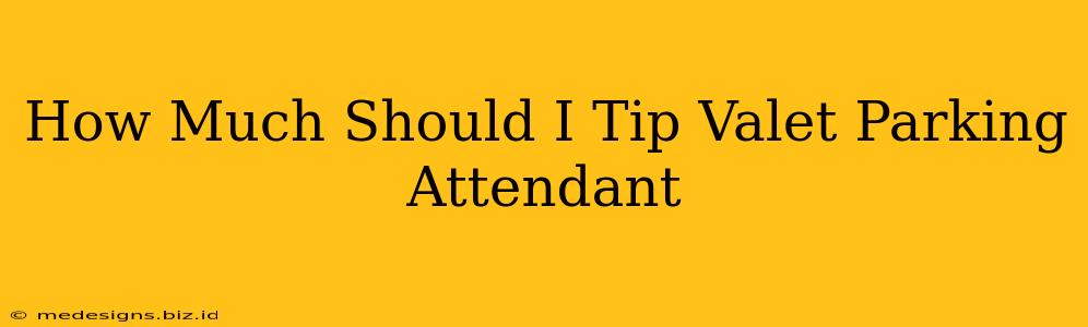 How Much Should I Tip Valet Parking Attendant