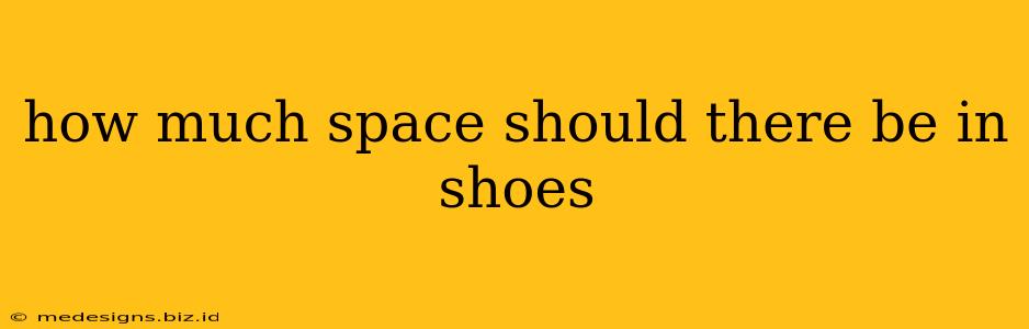 how much space should there be in shoes