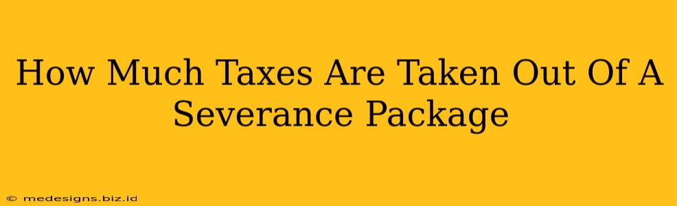 How Much Taxes Are Taken Out Of A Severance Package
