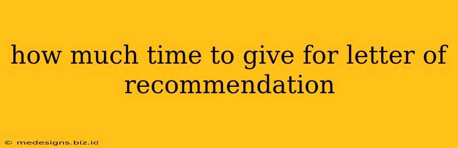 how much time to give for letter of recommendation