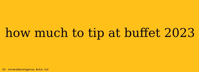 how much to tip at buffet 2023