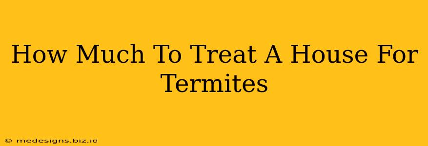 How Much To Treat A House For Termites