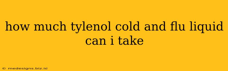 how much tylenol cold and flu liquid can i take