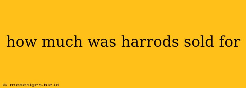 how much was harrods sold for