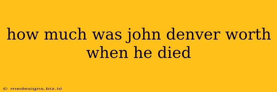 how much was john denver worth when he died