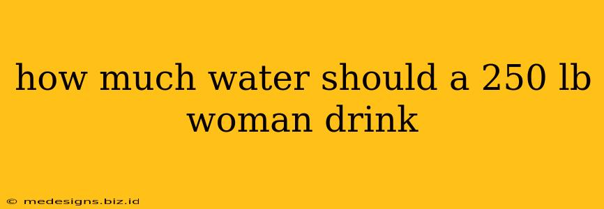 how much water should a 250 lb woman drink