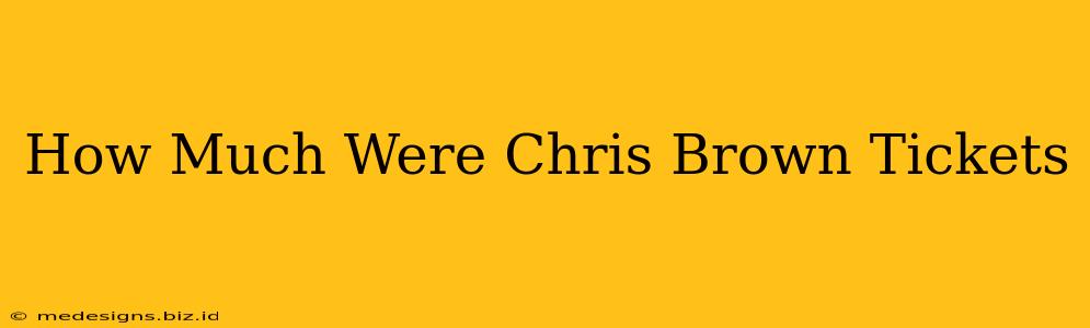How Much Were Chris Brown Tickets