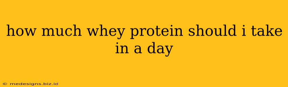 how much whey protein should i take in a day