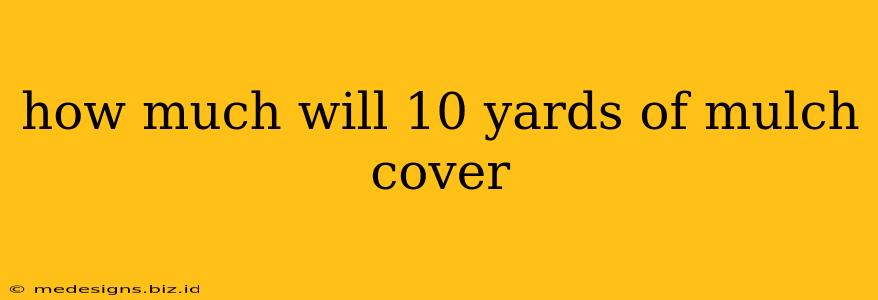 how much will 10 yards of mulch cover