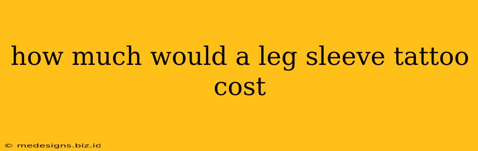 how much would a leg sleeve tattoo cost