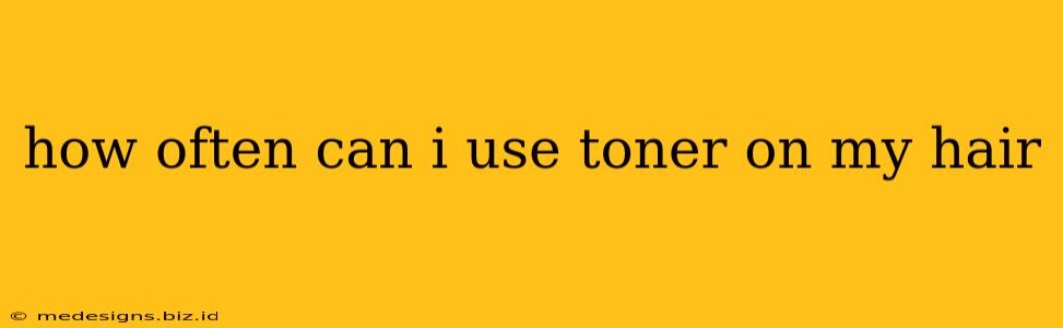 how often can i use toner on my hair
