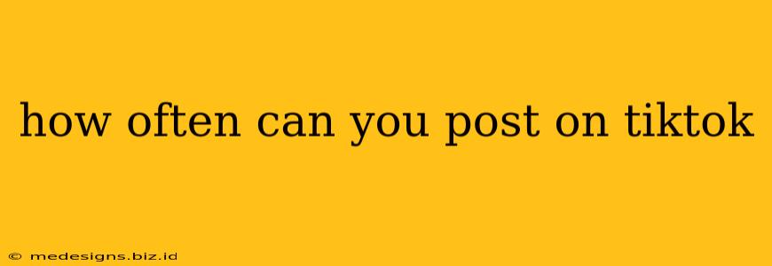 how often can you post on tiktok