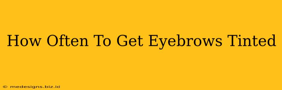 How Often To Get Eyebrows Tinted