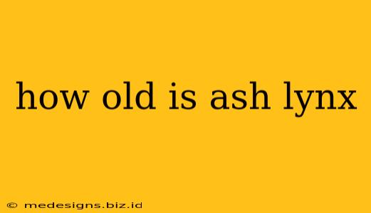 how old is ash lynx