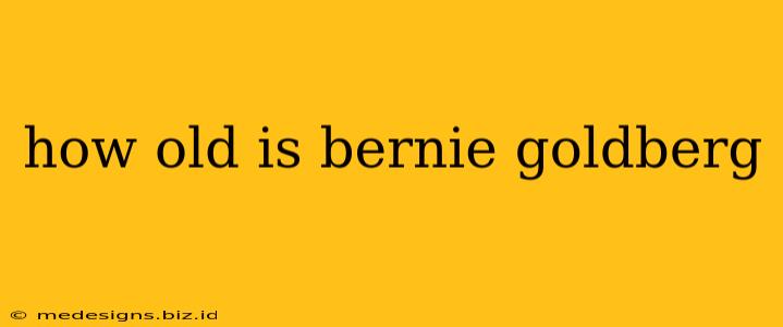 how old is bernie goldberg