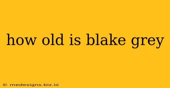 how old is blake grey