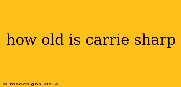 how old is carrie sharp