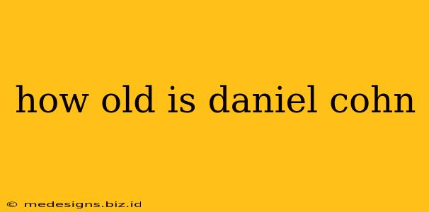 how old is daniel cohn