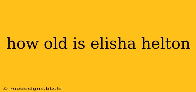 how old is elisha helton