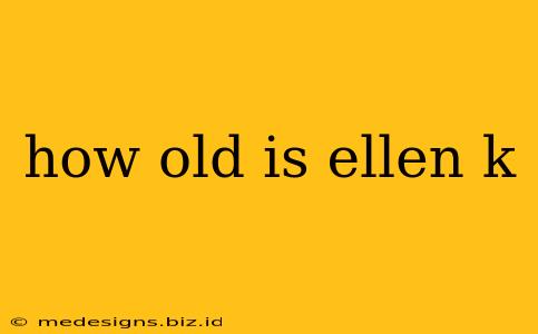 how old is ellen k