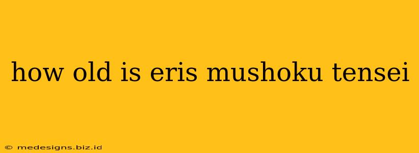 how old is eris mushoku tensei