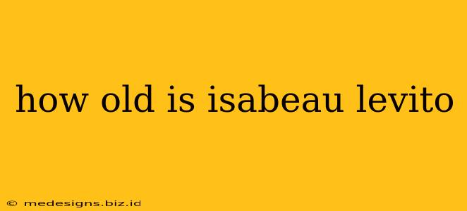 how old is isabeau levito