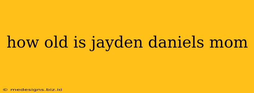 how old is jayden daniels mom