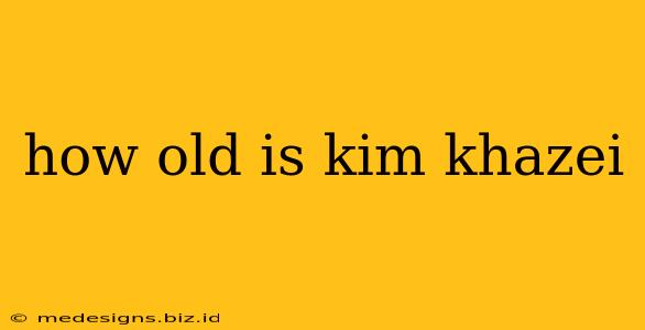 how old is kim khazei