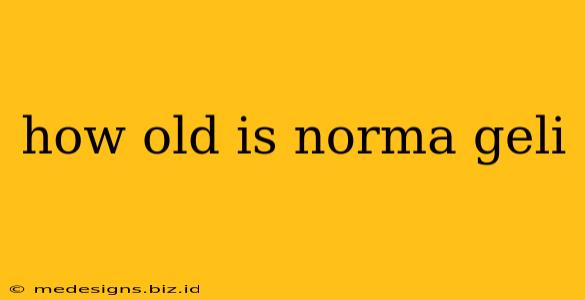 how old is norma geli