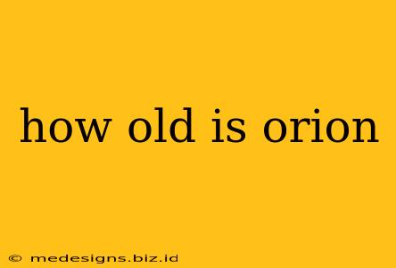 how old is orion