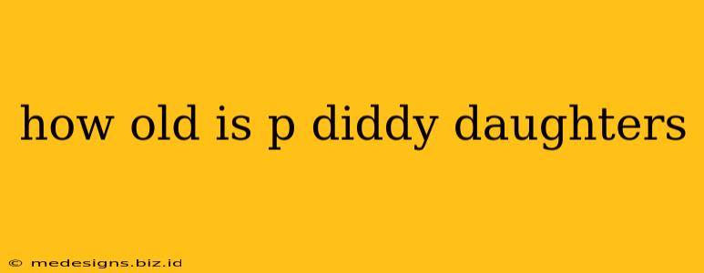 how old is p diddy daughters