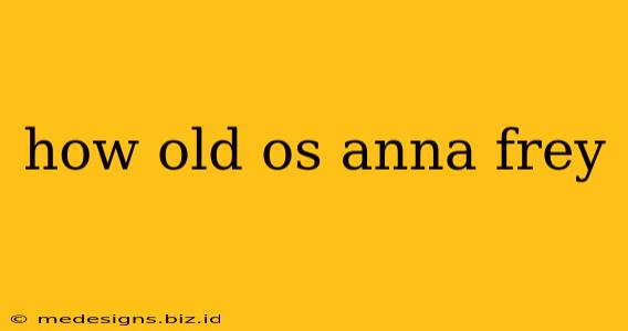 how old os anna frey