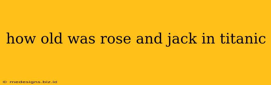 how old was rose and jack in titanic