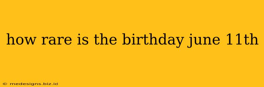 how rare is the birthday june 11th