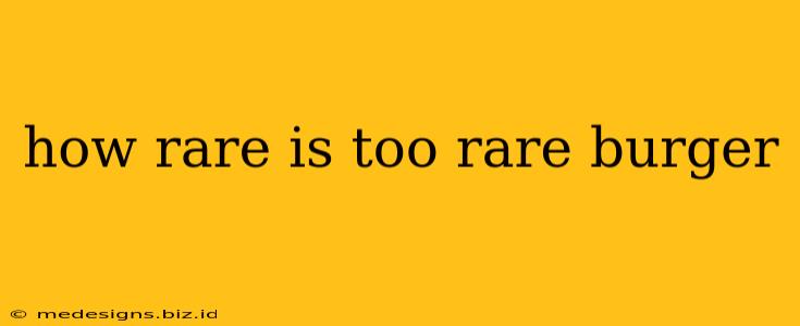 how rare is too rare burger