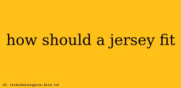 how should a jersey fit