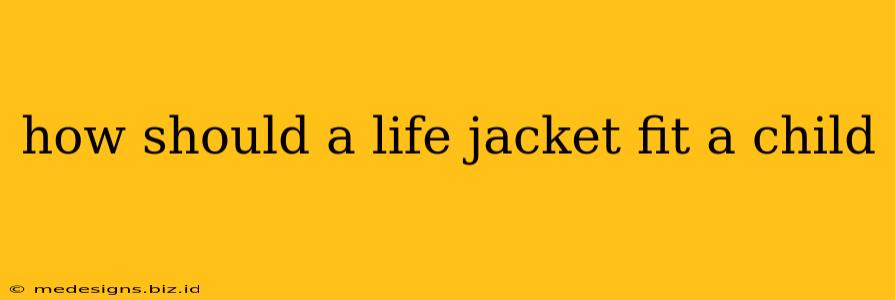 how should a life jacket fit a child