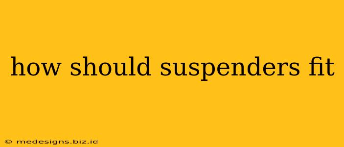 how should suspenders fit