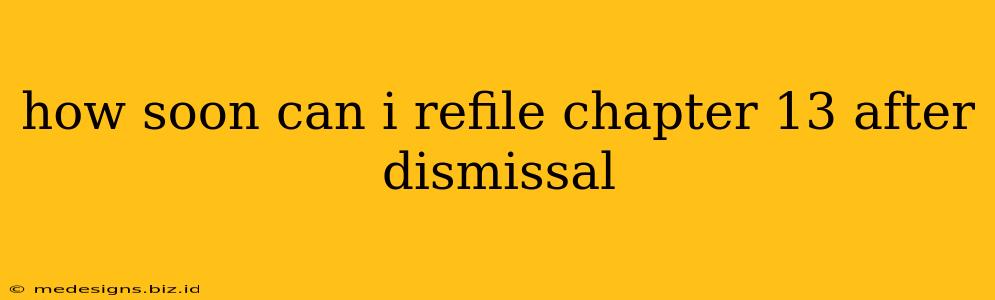 how soon can i refile chapter 13 after dismissal