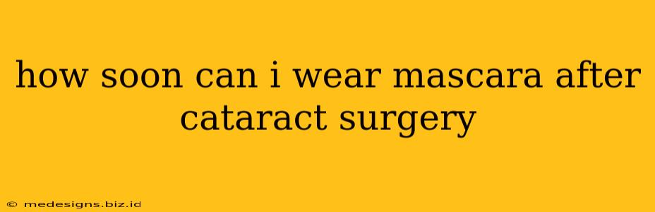 how soon can i wear mascara after cataract surgery