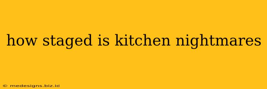how staged is kitchen nightmares
