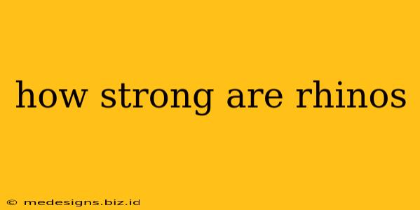 how strong are rhinos